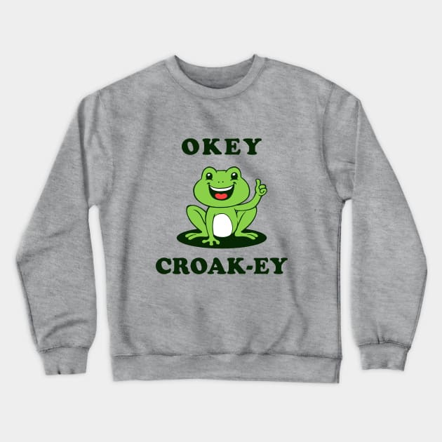 Okey Croak-ey Crewneck Sweatshirt by dumbshirts